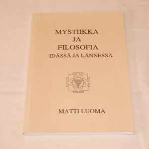Matti Luoma Mystiikka ja filosofia idässä ja lännessa